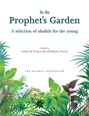In The Prophet's Garden: A selection of Ahadith for the Young / PB