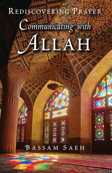 Communicating with Allah: Rediscovering Prayer / PB