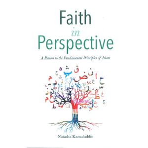 Faith in Perspective - A Return to the Fundamental Principles of Islam