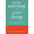 Stop Worrying & Start Living