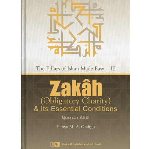 The Pillars of Islam Made Easy III – Zakah & Its Essential Conditions (H/B)